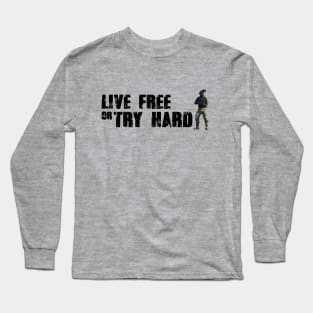 Live free or try hard Long Sleeve T-Shirt